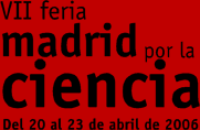 VII Feria Madrid por la Ciencia del 20 al 23 de abril de 2006