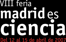 VIII Feria Madrid es Ciencia. 12 al 15 de abril de 2007