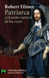Robert FILMER, Patriarca o el poder natural de los reyes (Edición a cargo de Ángel Rivero), Madrid: Alianza Editorial, 2010. 180 pp.
