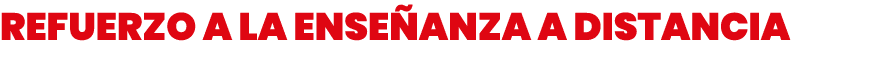 Refuerzo a la enseñanza a distancia 