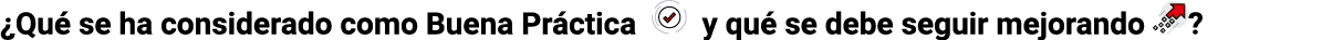  Qué se ha considerado como Buena Práctica   y qué se debe seguir mejorando  