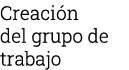 Creación del grupo de trabajo