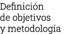Definición de objetivos y metodología