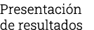 Presentación de resultados