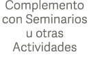 Complemento con Seminarios u otras Actividades