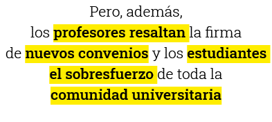 Pero, además, los profesores resaltan la firma de nuevos convenios y los estudiantes el sobresfuerzo de toda la comun   