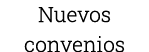 Nuevos convenios