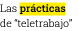 Las prácticas de  teletrabajo 
