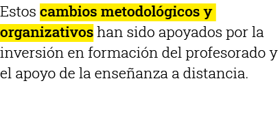 Estos cambios metodológicos y organizativos han sido apoyados por la inversión en formación del profesorado y el apoy   