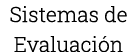 Sistemas de Evaluación