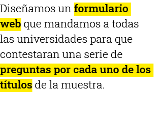 Diseñamos un formulario web que mandamos a todas las universidades para que contestaran una serie de preguntas por ca   