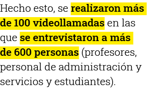 Hecho esto, se realizaron más de 100 videollamadas en las que se entrevistaron a más de 600 personas (profesores, per   